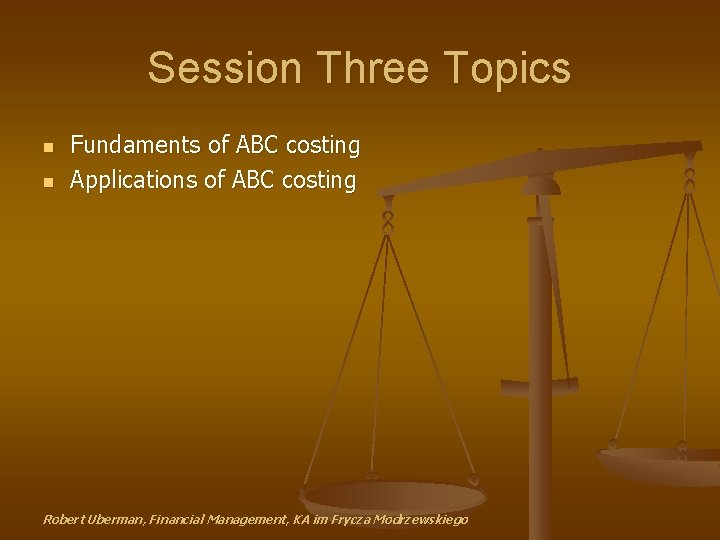 Session Three Topics n n Fundaments of ABC costing Applications of ABC costing Robert