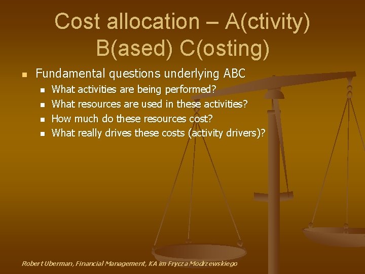 Cost allocation – A(ctivity) B(ased) C(osting) n Fundamental questions underlying ABC n n What