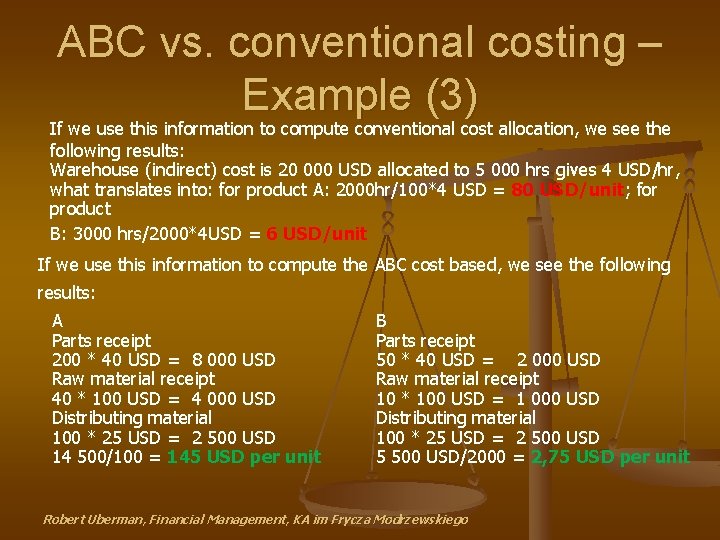 ABC vs. conventional costing – Example (3) If we use this information to compute