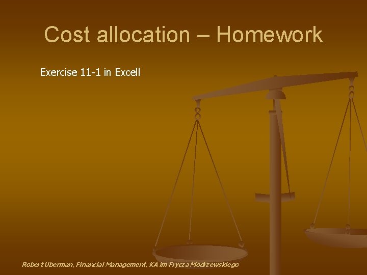 Cost allocation – Homework Exercise 11 -1 in Excell Robert Uberman, Financial Management, KA