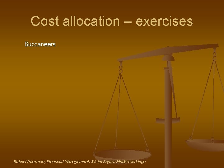 Cost allocation – exercises Buccaneers Robert Uberman, Financial Management, KA im Frycza Modrzewskiego 