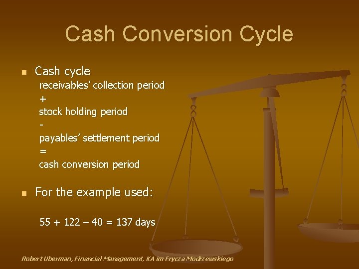 Cash Conversion Cycle n Cash cycle receivables’ collection period + stock holding period payables’