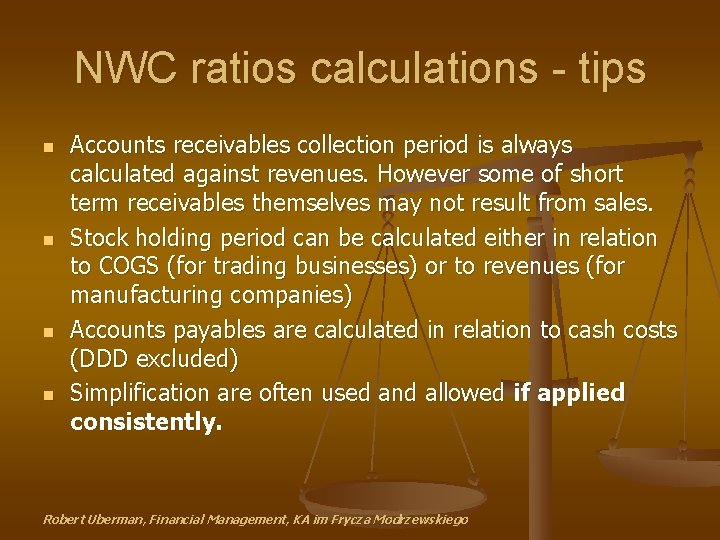 NWC ratios calculations - tips n n Accounts receivables collection period is always calculated