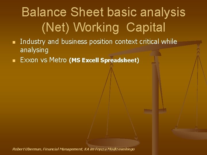 Balance Sheet basic analysis (Net) Working Capital n n Industry and business position context