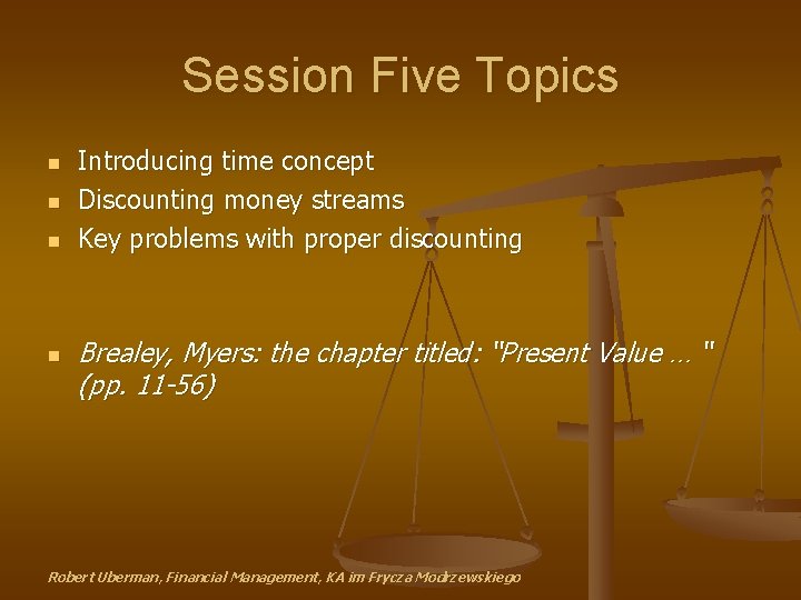 Session Five Topics n n Introducing time concept Discounting money streams Key problems with