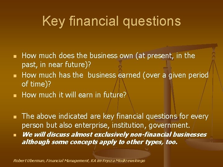 Key financial questions n n n How much does the business own (at present,