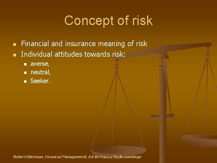 Concept of risk n n Financial and insurance meaning of risk Individual attitudes towards