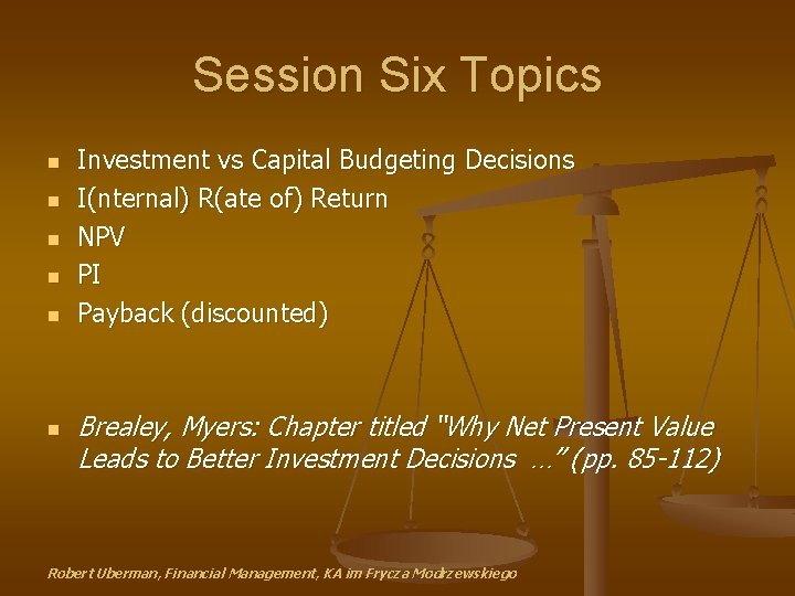 Session Six Topics n n n Investment vs Capital Budgeting Decisions I(nternal) R(ate of)