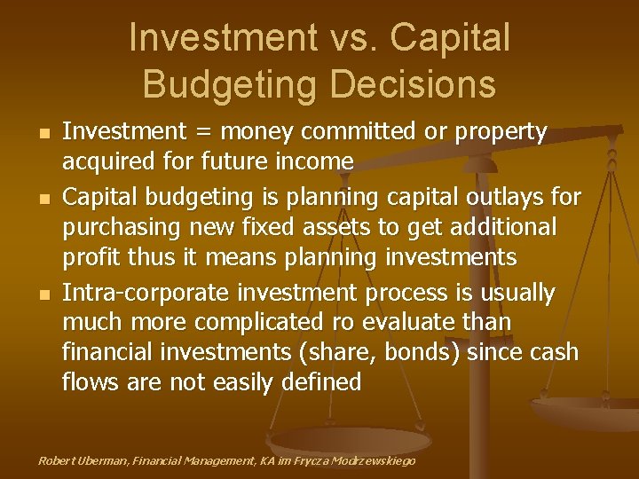 Investment vs. Capital Budgeting Decisions n n n Investment = money committed or property