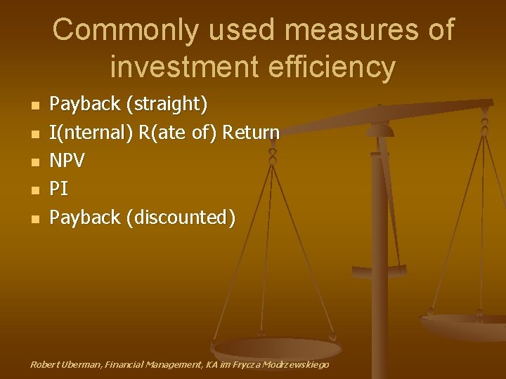 Commonly used measures of investment efficiency n n n Payback (straight) I(nternal) R(ate of)
