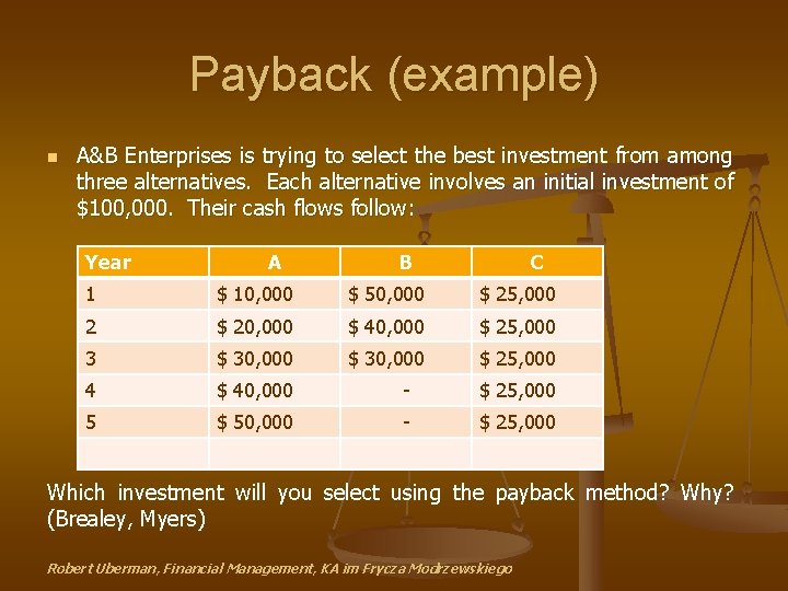 Payback (example) n A&B Enterprises is trying to select the best investment from among