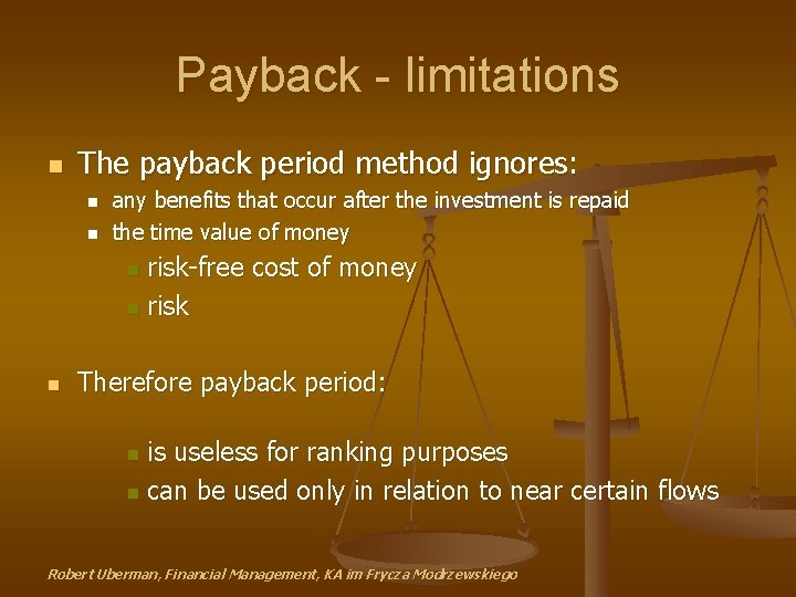 Payback - limitations n The payback period method ignores: n n any benefits that