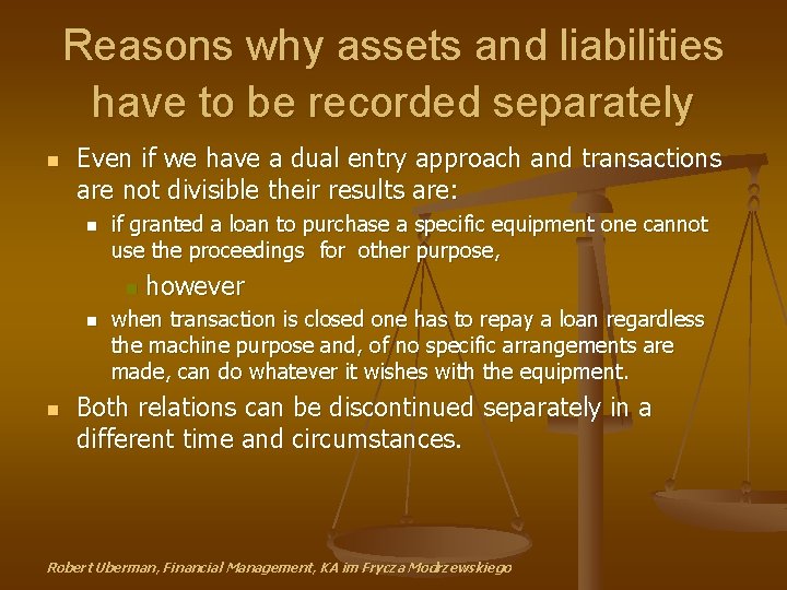 Reasons why assets and liabilities have to be recorded separately n Even if we