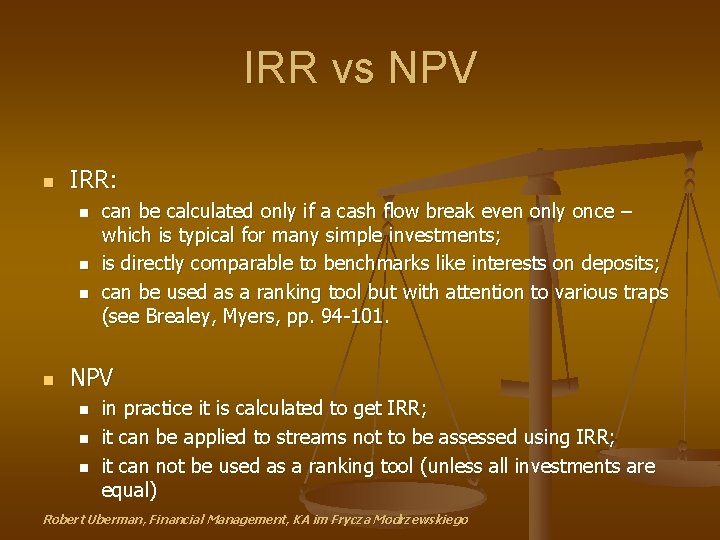 IRR vs NPV n IRR: n n can be calculated only if a cash