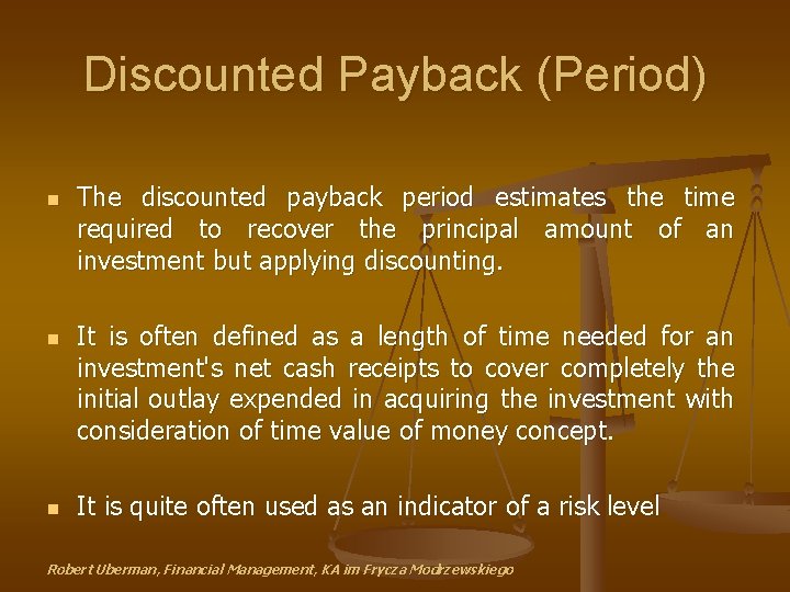 Discounted Payback (Period) n n n The discounted payback period estimates the time required