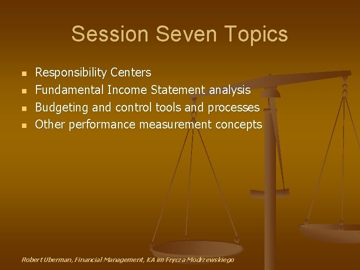 Session Seven Topics n n Responsibility Centers Fundamental Income Statement analysis Budgeting and control
