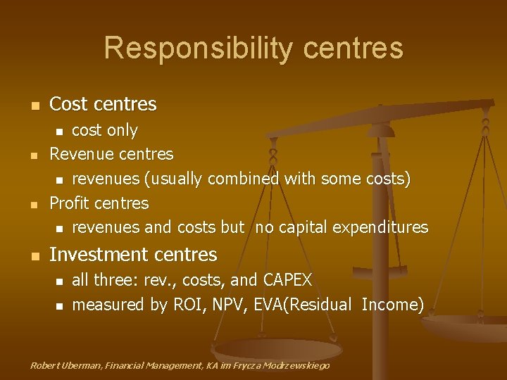 Responsibility centres n Cost centres cost only Revenue centres n revenues (usually combined with