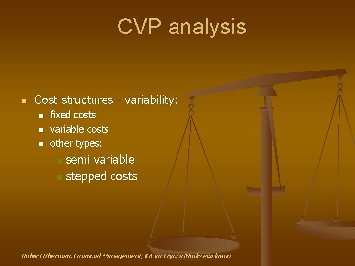 CVP analysis n Cost structures - variability: n n n fixed costs variable costs