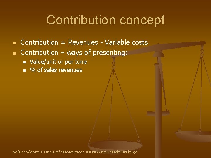 Contribution concept n n Contribution = Revenues - Variable costs Contribution – ways of