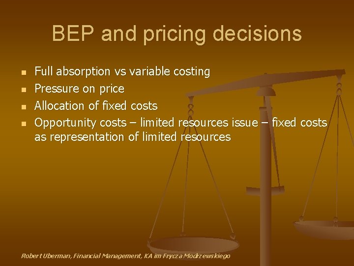 BEP and pricing decisions n n Full absorption vs variable costing Pressure on price