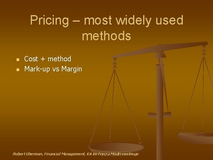 Pricing – most widely used methods n n Cost + method Mark-up vs Margin