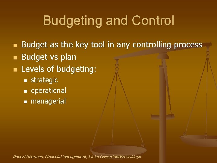 Budgeting and Control n n n Budget as the key tool in any controlling