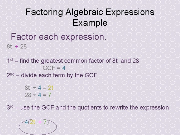 Factoring Algebraic Expressions Example Factor each expression. 8 t + 28 1 st –