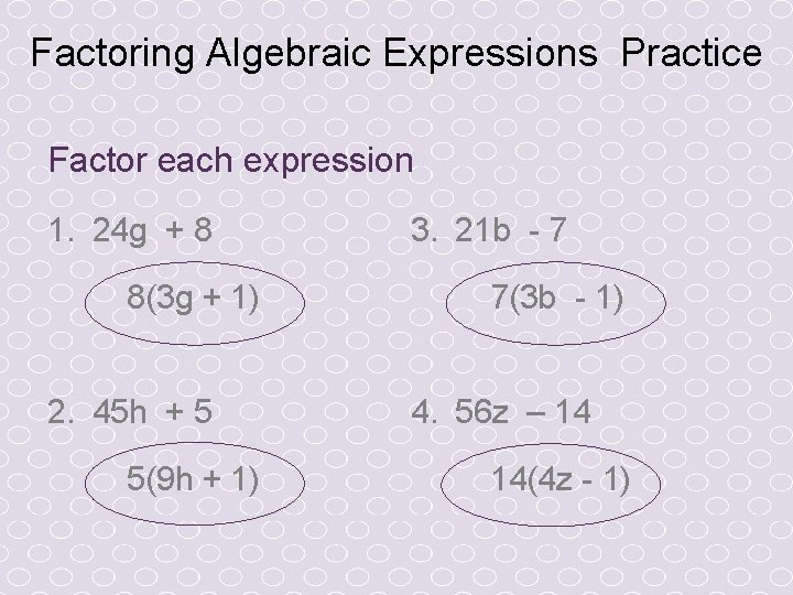 Factoring Algebraic Expressions Practice Factor each expression 1. 24 g + 8 8(3 g