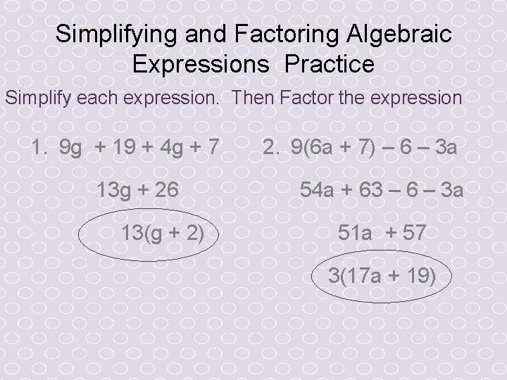Simplifying and Factoring Algebraic Expressions Practice Simplify each expression. Then Factor the expression 1.