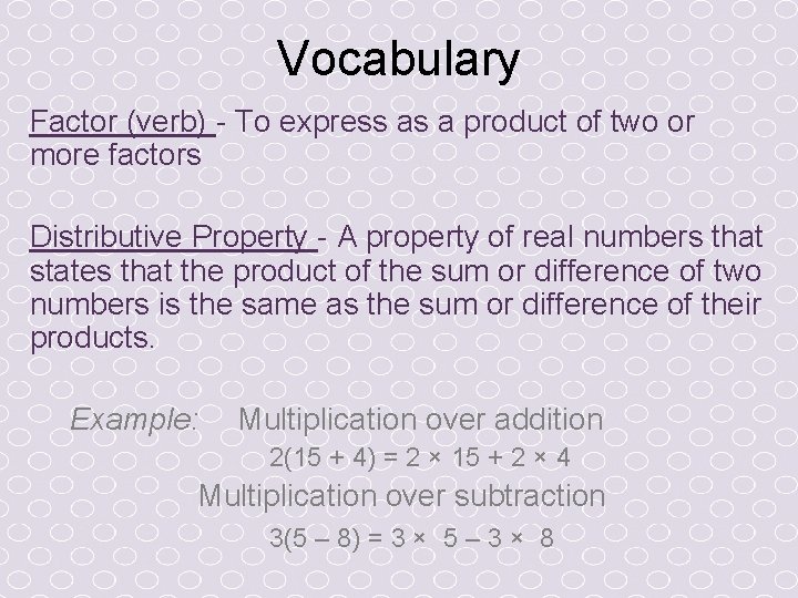 Vocabulary Factor (verb) - To express as a product of two or more factors