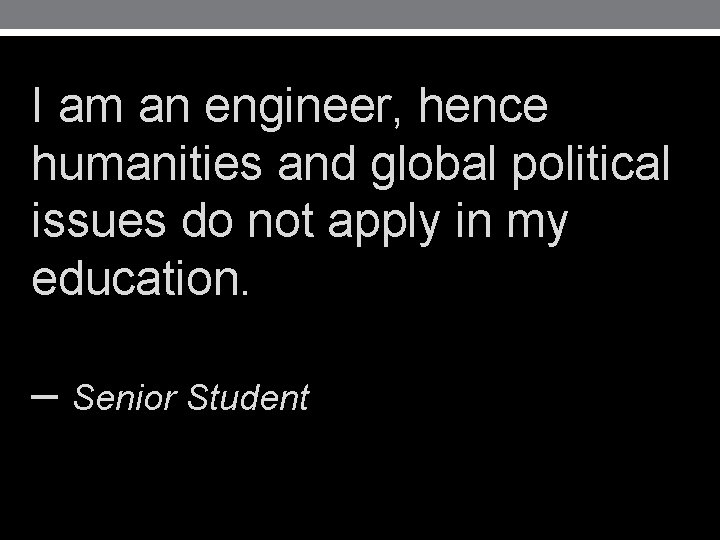 I am an engineer, hence humanities and global political issues do not apply in