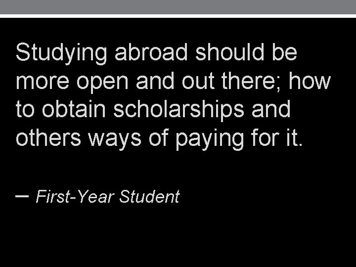 Studying abroad should be more open and out there; how to obtain scholarships and