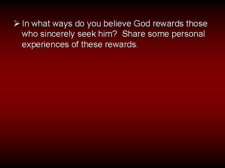 Ø In what ways do you believe God rewards those who sincerely seek him?