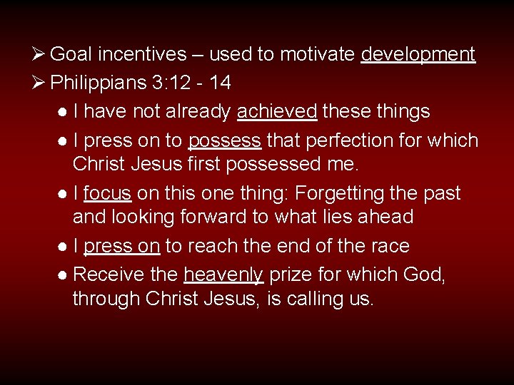 Ø Goal incentives – used to motivate development Ø Philippians 3: 12 - 14