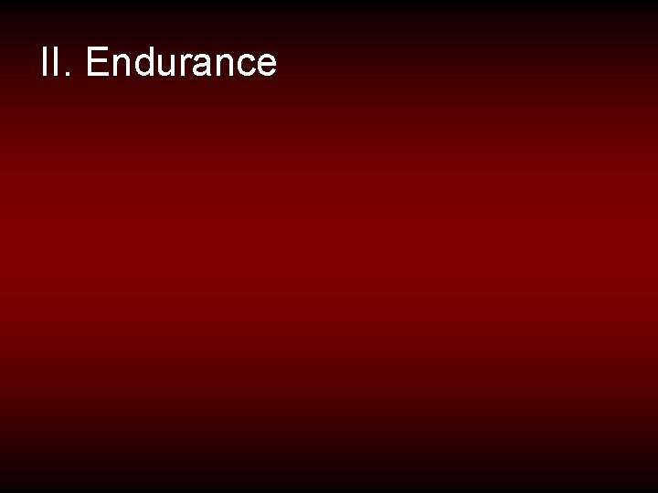 II. Endurance 