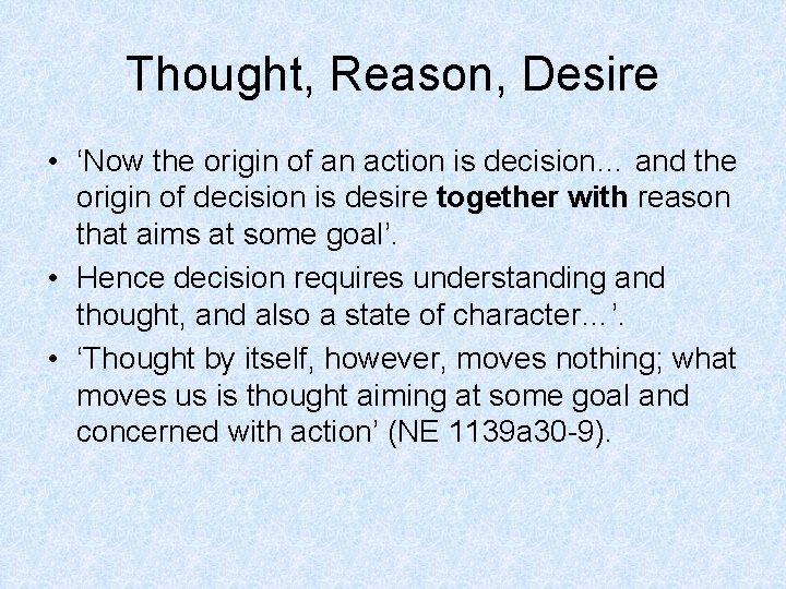Thought, Reason, Desire • ‘Now the origin of an action is decision… and the