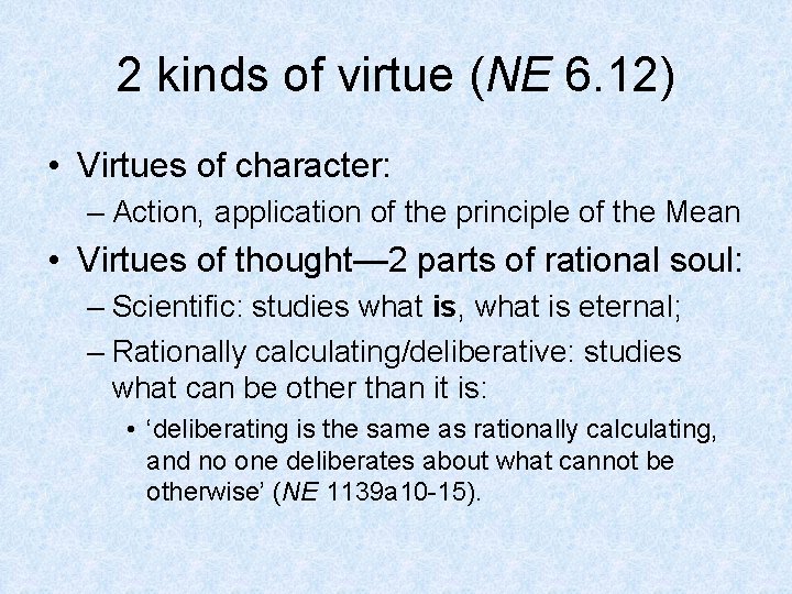 2 kinds of virtue (NE 6. 12) • Virtues of character: – Action, application