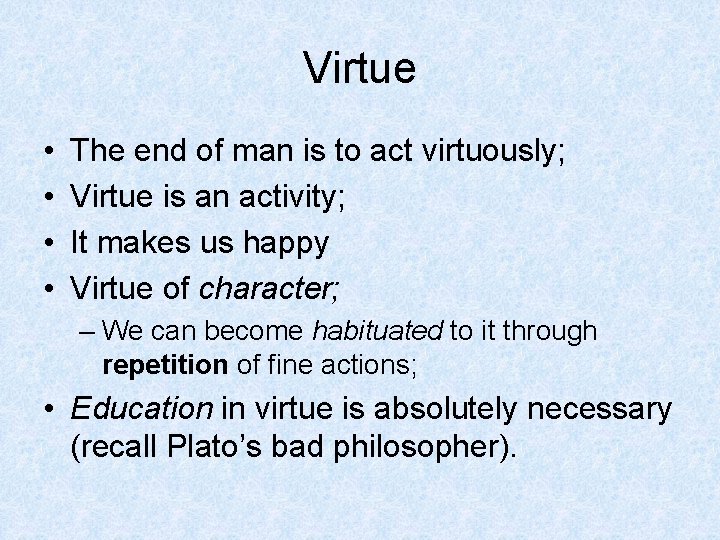 Virtue • • The end of man is to act virtuously; Virtue is an