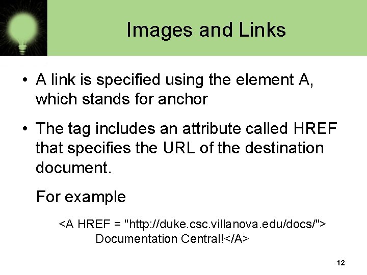 Images and Links • A link is specified using the element A, which stands