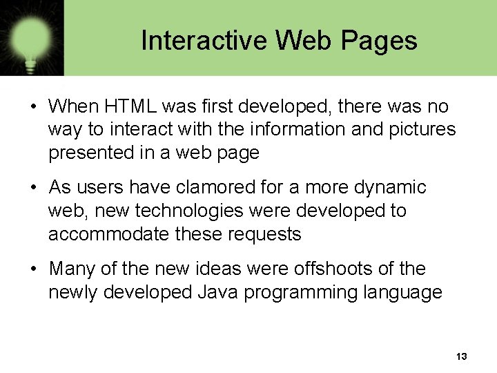 Interactive Web Pages • When HTML was first developed, there was no way to