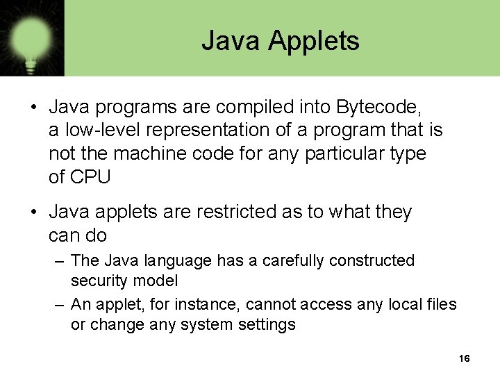 Java Applets • Java programs are compiled into Bytecode, a low-level representation of a