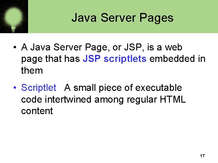 Java Server Pages • A Java Server Page, or JSP, is a web page