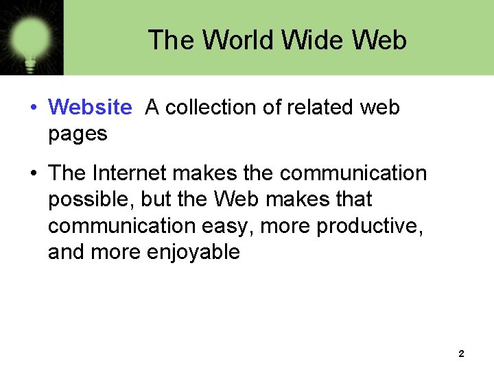 The World Wide Web • Website A collection of related web pages • The