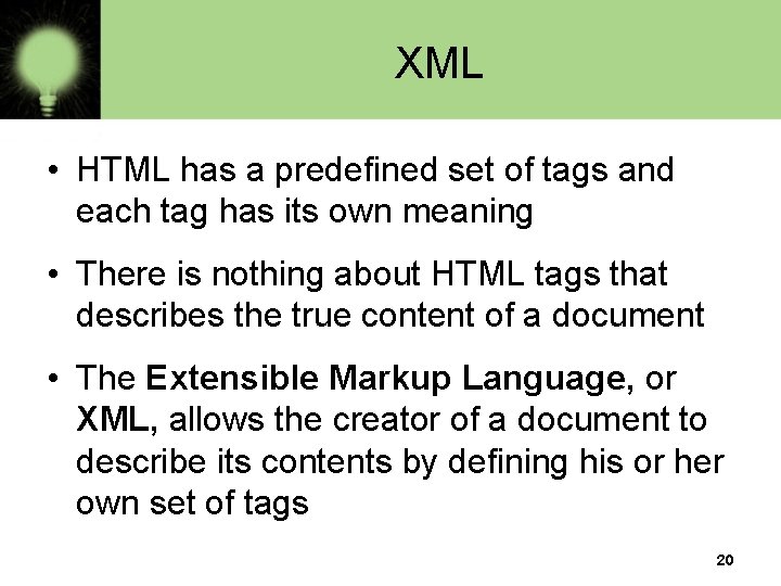 XML • HTML has a predefined set of tags and each tag has its