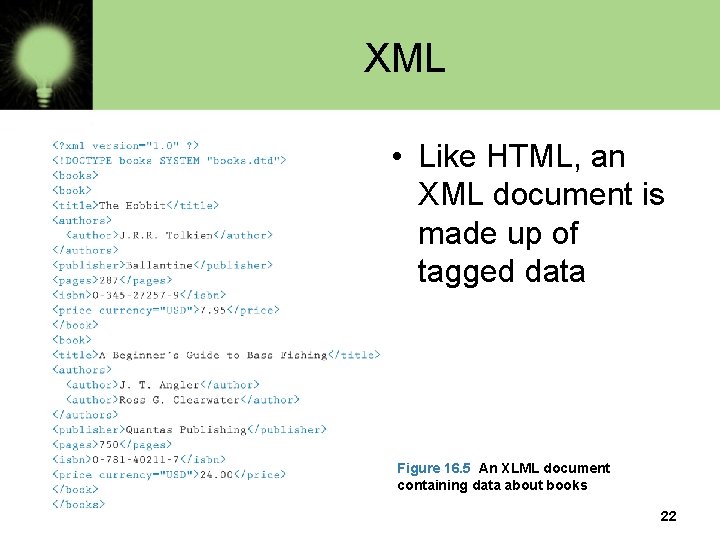 XML • Like HTML, an XML document is made up of tagged data Figure