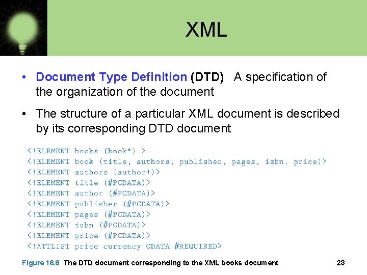 XML • Document Type Definition (DTD) A specification of the organization of the document