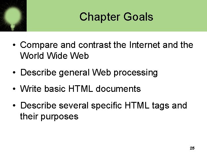 Chapter Goals • Compare and contrast the Internet and the World Wide Web •