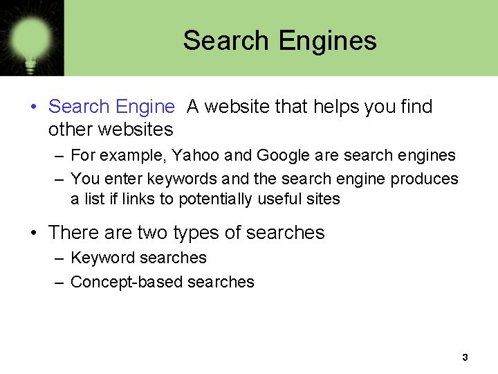 Search Engines • Search Engine A website that helps you find other websites –
