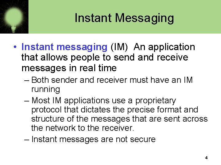 Instant Messaging • Instant messaging (IM) An application that allows people to send and