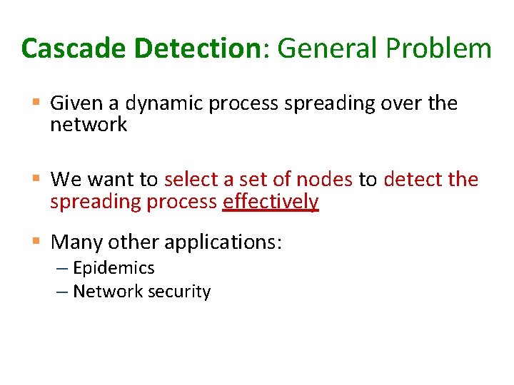 Cascade Detection: General Problem § Given a dynamic process spreading over the network §